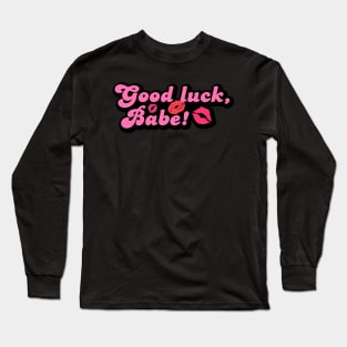 Good Luck Babe Long Sleeve T-Shirt